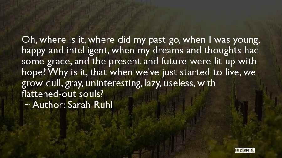 Sarah Ruhl Quotes: Oh, Where Is It, Where Did My Past Go, When I Was Young, Happy And Intelligent, When My Dreams And