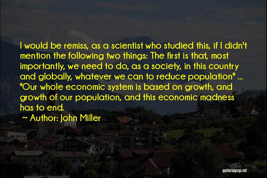 John Miller Quotes: I Would Be Remiss, As A Scientist Who Studied This, If I Didn't Mention The Following Two Things: The First