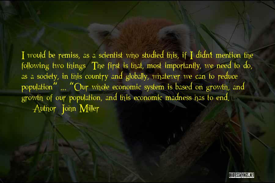John Miller Quotes: I Would Be Remiss, As A Scientist Who Studied This, If I Didn't Mention The Following Two Things: The First