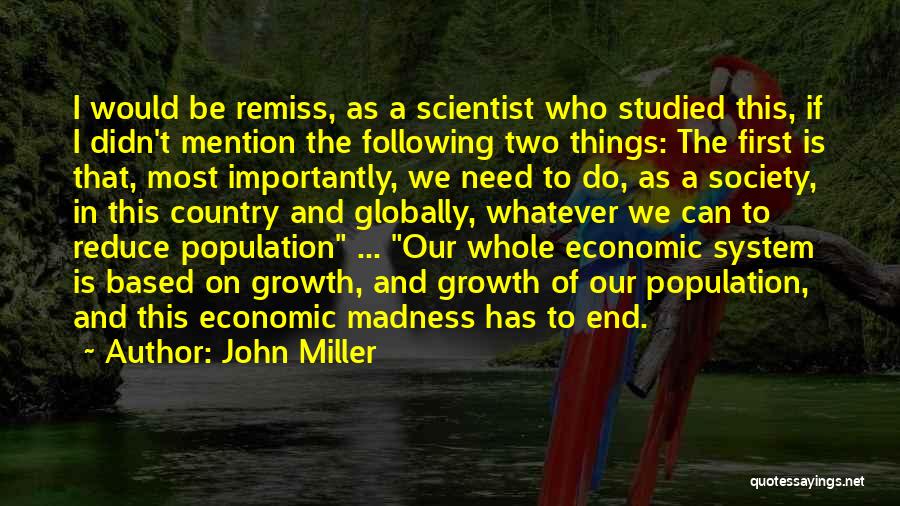 John Miller Quotes: I Would Be Remiss, As A Scientist Who Studied This, If I Didn't Mention The Following Two Things: The First