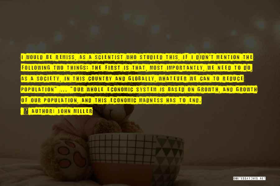 John Miller Quotes: I Would Be Remiss, As A Scientist Who Studied This, If I Didn't Mention The Following Two Things: The First