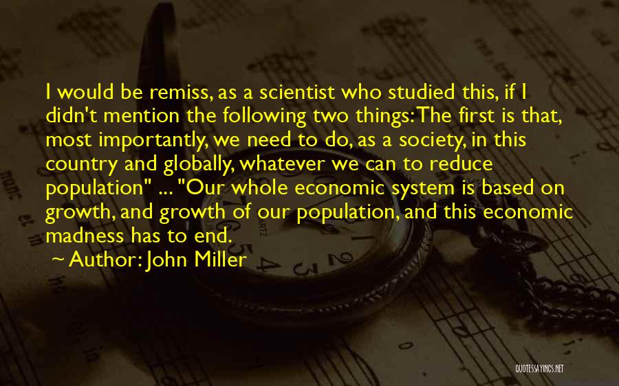 John Miller Quotes: I Would Be Remiss, As A Scientist Who Studied This, If I Didn't Mention The Following Two Things: The First