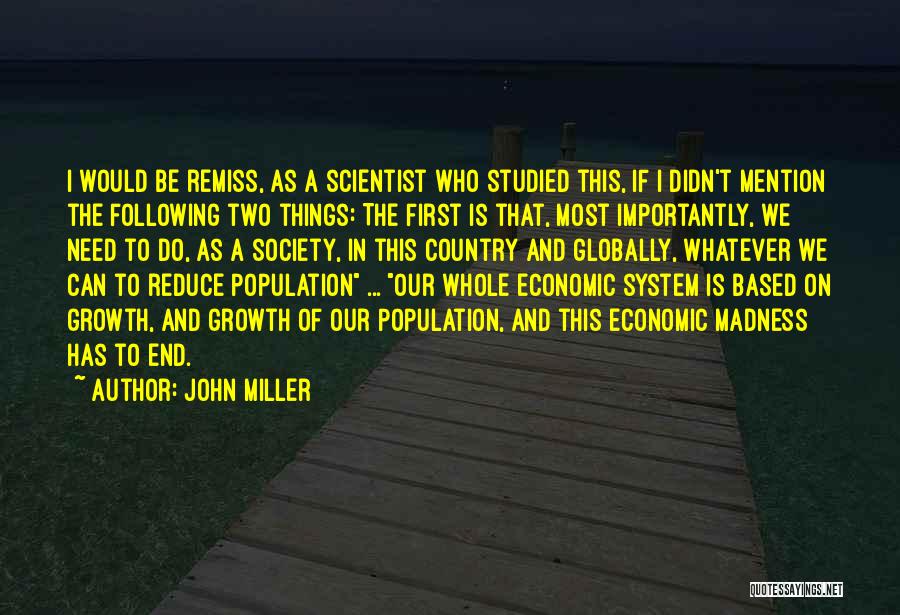 John Miller Quotes: I Would Be Remiss, As A Scientist Who Studied This, If I Didn't Mention The Following Two Things: The First