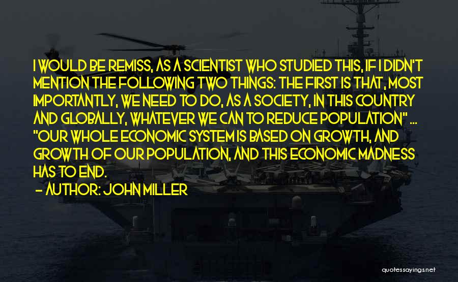 John Miller Quotes: I Would Be Remiss, As A Scientist Who Studied This, If I Didn't Mention The Following Two Things: The First