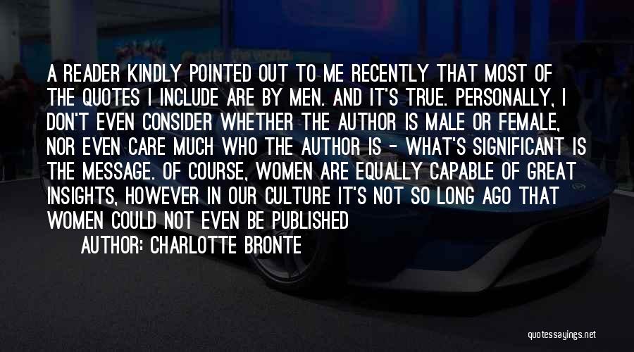 Charlotte Bronte Quotes: A Reader Kindly Pointed Out To Me Recently That Most Of The Quotes I Include Are By Men. And It's