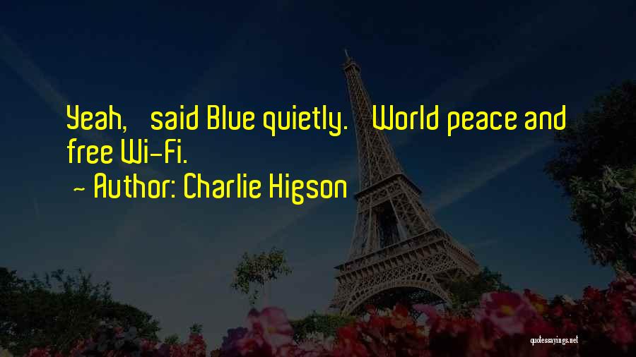 Charlie Higson Quotes: Yeah,' Said Blue Quietly. 'world Peace And Free Wi-fi.