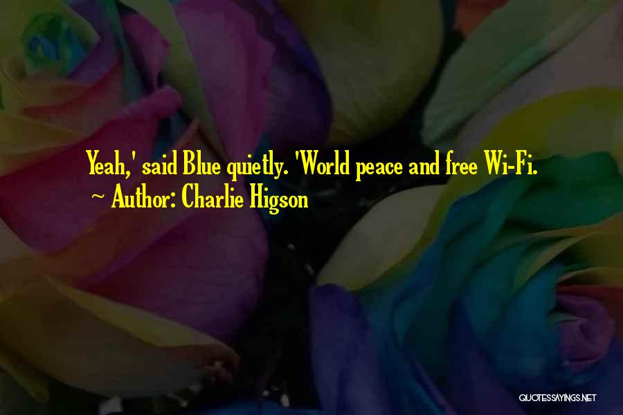 Charlie Higson Quotes: Yeah,' Said Blue Quietly. 'world Peace And Free Wi-fi.