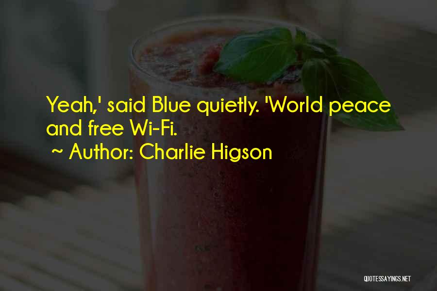 Charlie Higson Quotes: Yeah,' Said Blue Quietly. 'world Peace And Free Wi-fi.