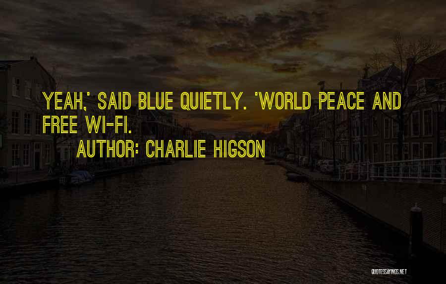 Charlie Higson Quotes: Yeah,' Said Blue Quietly. 'world Peace And Free Wi-fi.