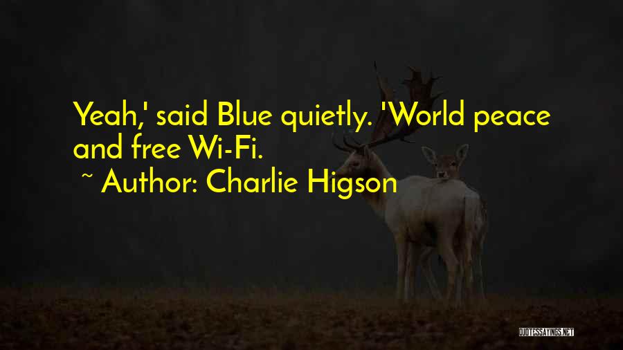 Charlie Higson Quotes: Yeah,' Said Blue Quietly. 'world Peace And Free Wi-fi.