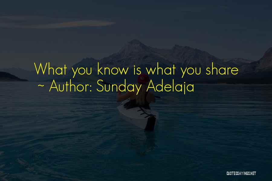 Sunday Adelaja Quotes: What You Know Is What You Share