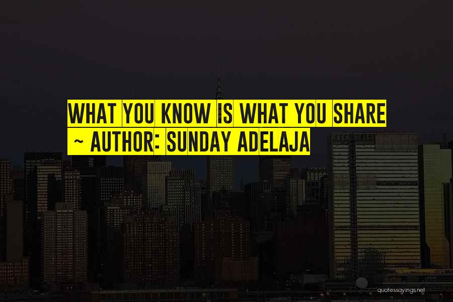 Sunday Adelaja Quotes: What You Know Is What You Share