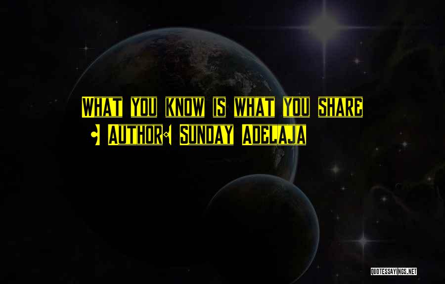 Sunday Adelaja Quotes: What You Know Is What You Share