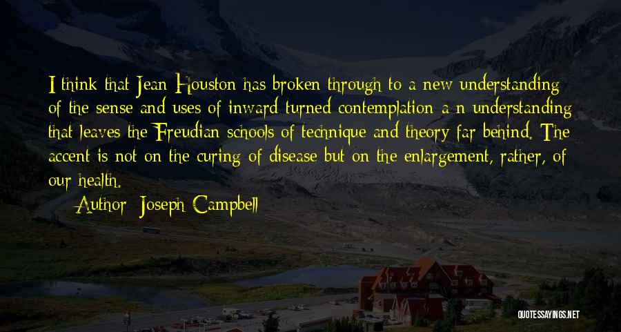 Joseph Campbell Quotes: I Think That Jean Houston Has Broken Through To A New Understanding Of The Sense And Uses Of Inward-turned Contemplation-a