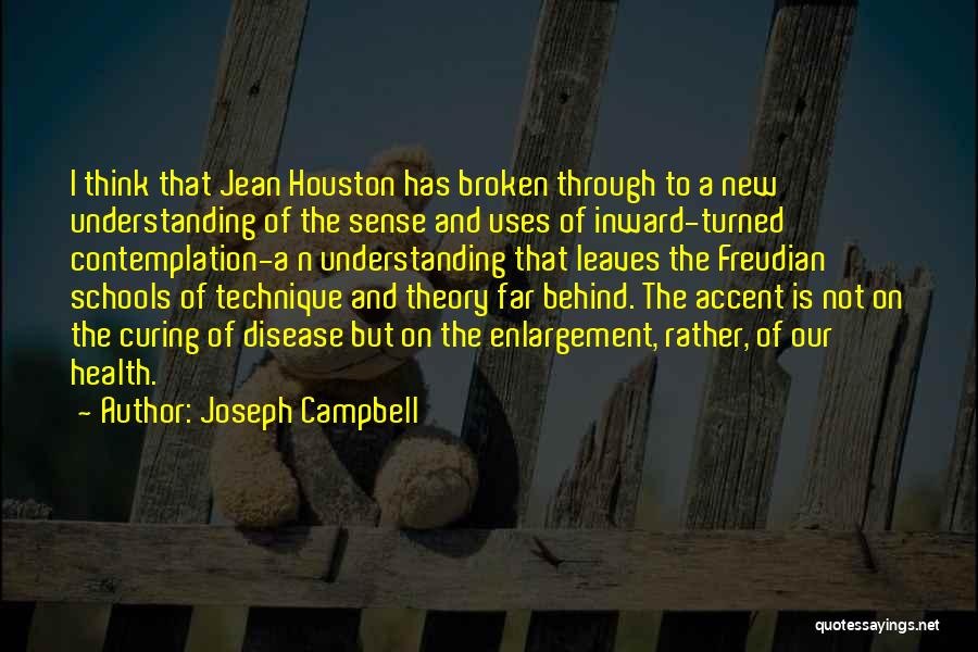 Joseph Campbell Quotes: I Think That Jean Houston Has Broken Through To A New Understanding Of The Sense And Uses Of Inward-turned Contemplation-a