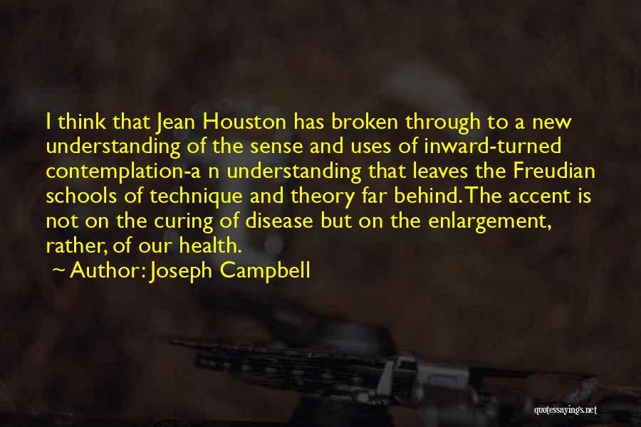 Joseph Campbell Quotes: I Think That Jean Houston Has Broken Through To A New Understanding Of The Sense And Uses Of Inward-turned Contemplation-a