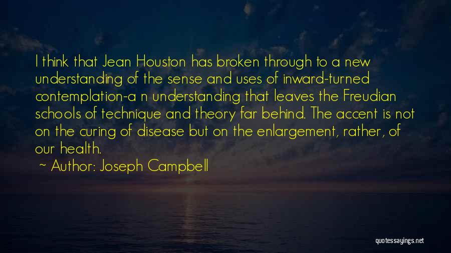 Joseph Campbell Quotes: I Think That Jean Houston Has Broken Through To A New Understanding Of The Sense And Uses Of Inward-turned Contemplation-a