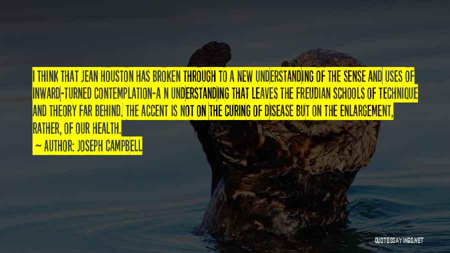 Joseph Campbell Quotes: I Think That Jean Houston Has Broken Through To A New Understanding Of The Sense And Uses Of Inward-turned Contemplation-a