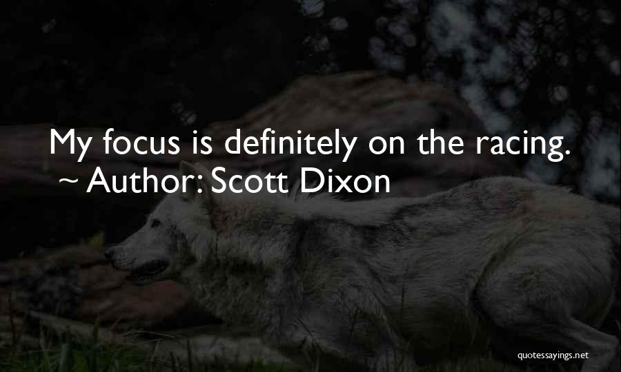 Scott Dixon Quotes: My Focus Is Definitely On The Racing.