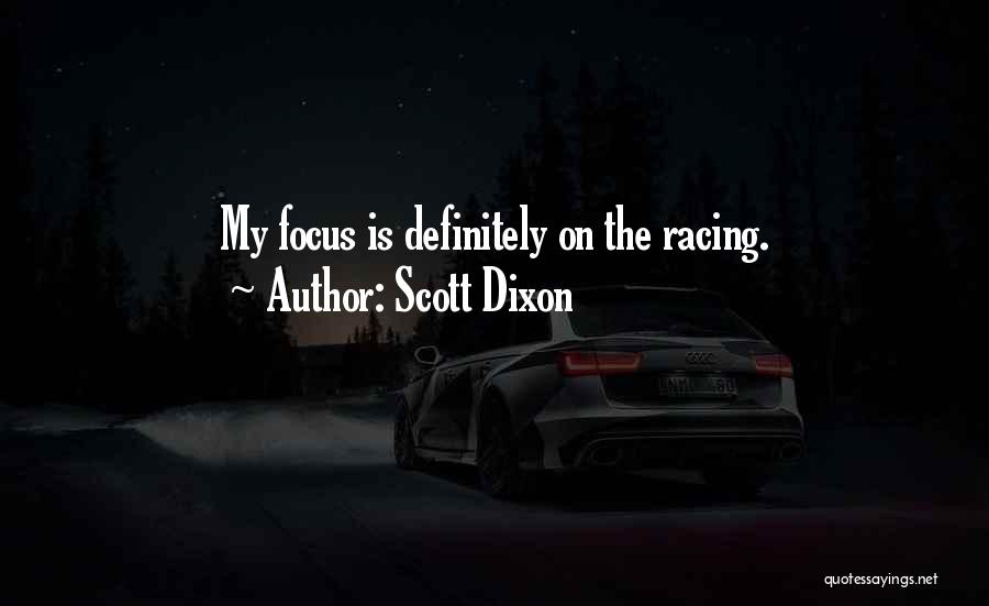 Scott Dixon Quotes: My Focus Is Definitely On The Racing.