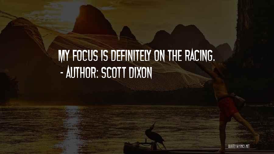 Scott Dixon Quotes: My Focus Is Definitely On The Racing.