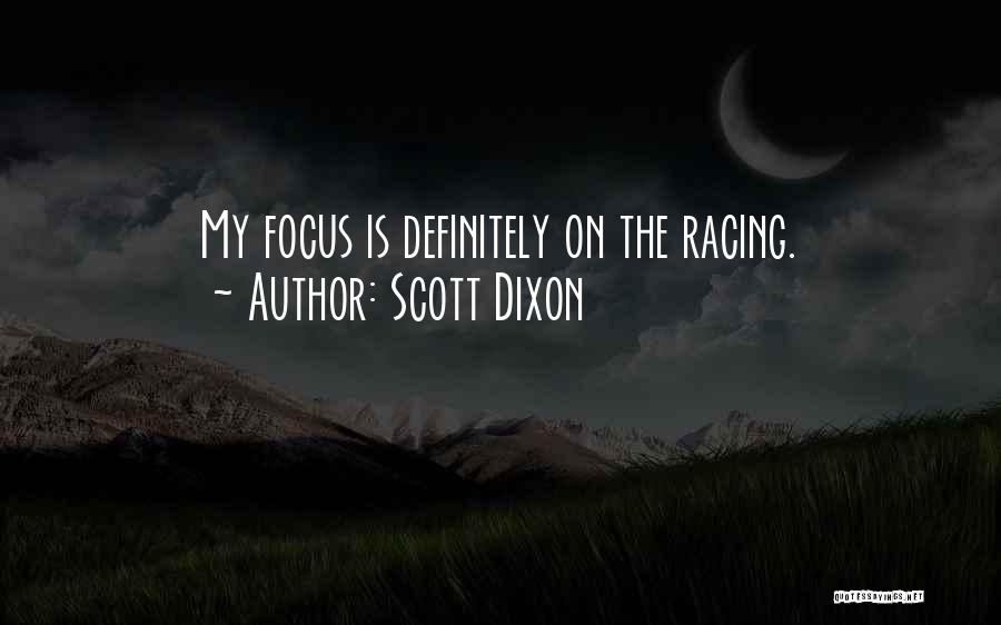 Scott Dixon Quotes: My Focus Is Definitely On The Racing.