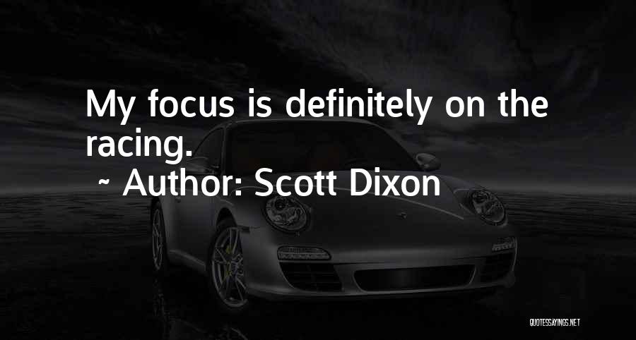 Scott Dixon Quotes: My Focus Is Definitely On The Racing.