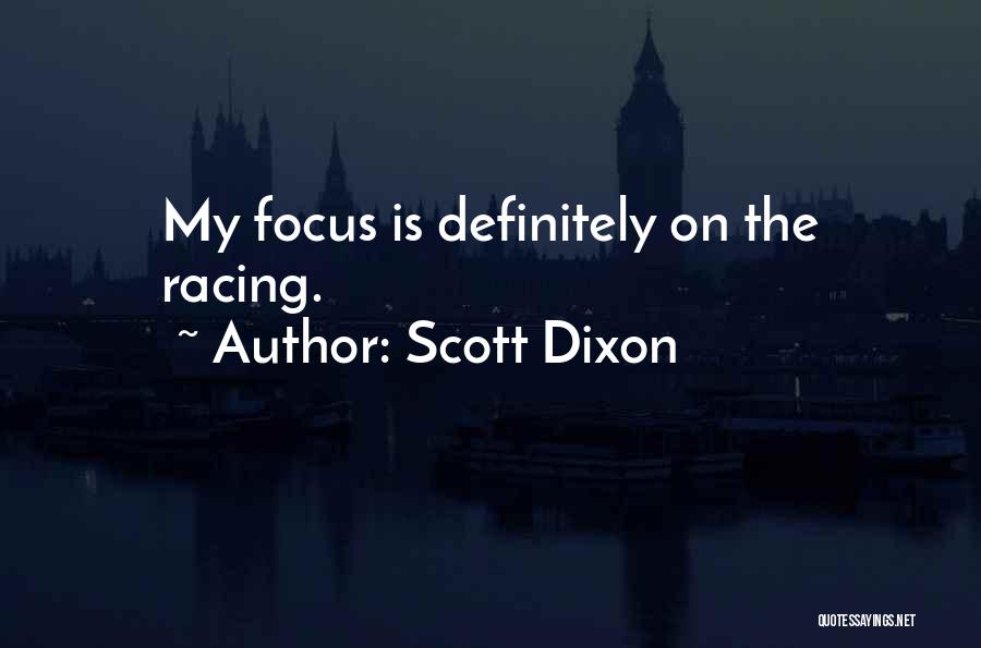 Scott Dixon Quotes: My Focus Is Definitely On The Racing.