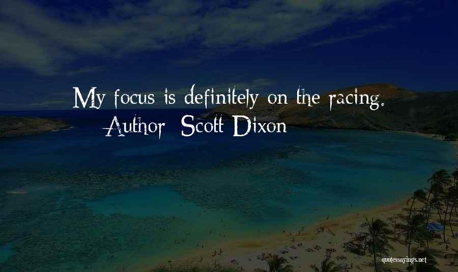 Scott Dixon Quotes: My Focus Is Definitely On The Racing.
