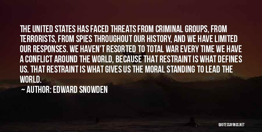 Edward Snowden Quotes: The United States Has Faced Threats From Criminal Groups, From Terrorists, From Spies Throughout Our History, And We Have Limited