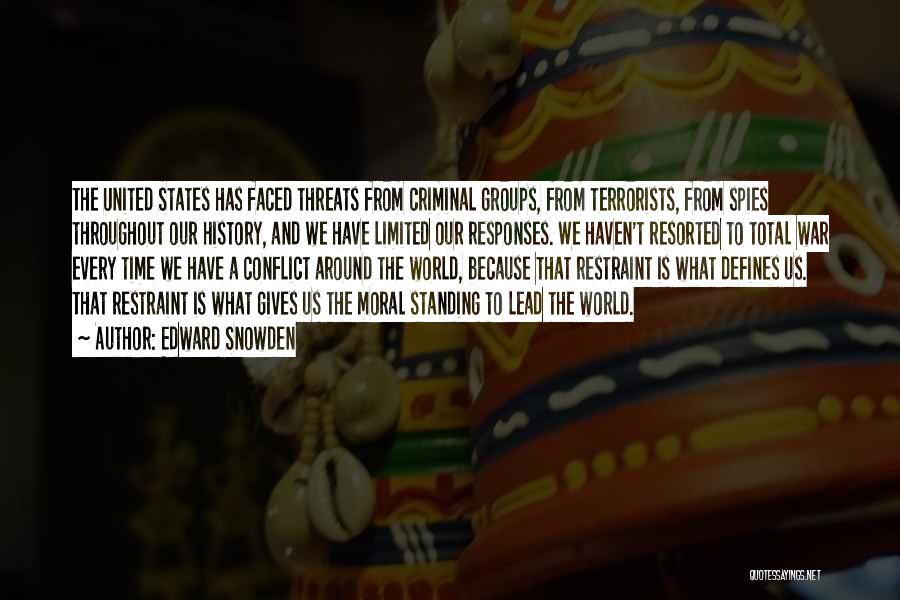 Edward Snowden Quotes: The United States Has Faced Threats From Criminal Groups, From Terrorists, From Spies Throughout Our History, And We Have Limited