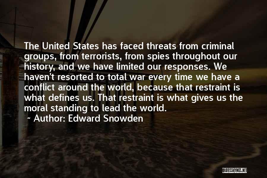 Edward Snowden Quotes: The United States Has Faced Threats From Criminal Groups, From Terrorists, From Spies Throughout Our History, And We Have Limited