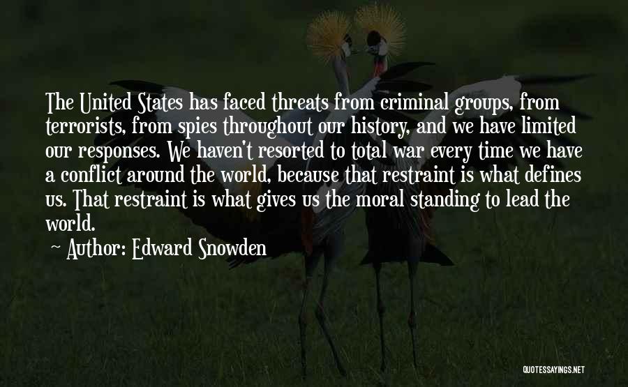 Edward Snowden Quotes: The United States Has Faced Threats From Criminal Groups, From Terrorists, From Spies Throughout Our History, And We Have Limited