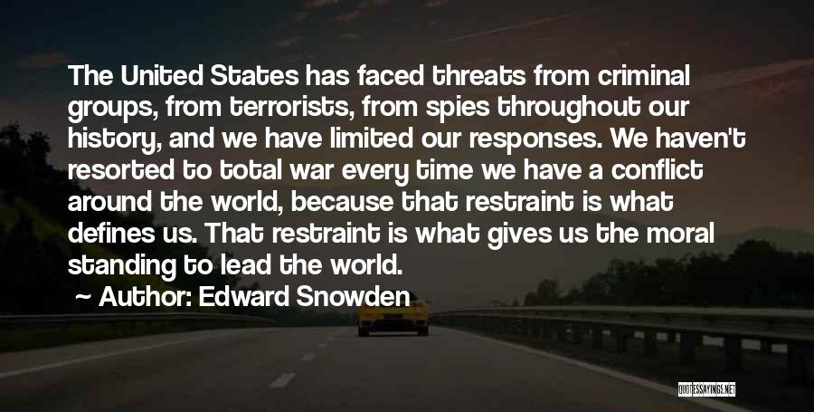 Edward Snowden Quotes: The United States Has Faced Threats From Criminal Groups, From Terrorists, From Spies Throughout Our History, And We Have Limited