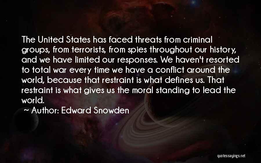 Edward Snowden Quotes: The United States Has Faced Threats From Criminal Groups, From Terrorists, From Spies Throughout Our History, And We Have Limited