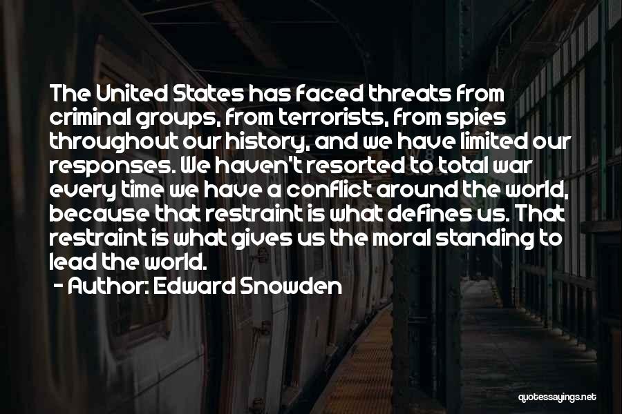 Edward Snowden Quotes: The United States Has Faced Threats From Criminal Groups, From Terrorists, From Spies Throughout Our History, And We Have Limited