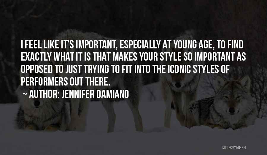 Jennifer Damiano Quotes: I Feel Like It's Important, Especially At Young Age, To Find Exactly What It Is That Makes Your Style So