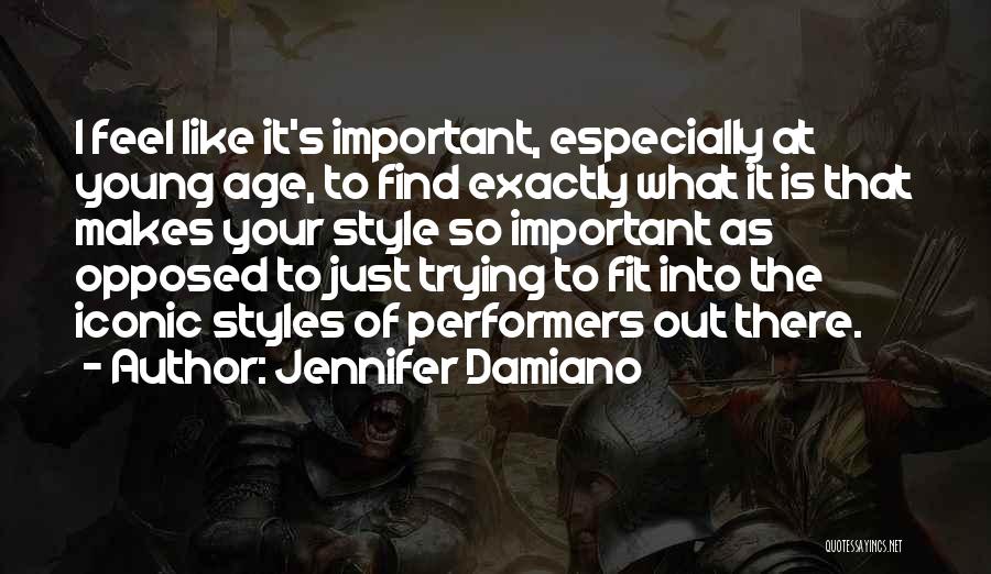 Jennifer Damiano Quotes: I Feel Like It's Important, Especially At Young Age, To Find Exactly What It Is That Makes Your Style So