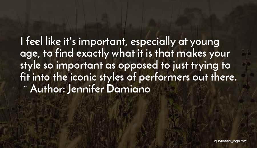Jennifer Damiano Quotes: I Feel Like It's Important, Especially At Young Age, To Find Exactly What It Is That Makes Your Style So