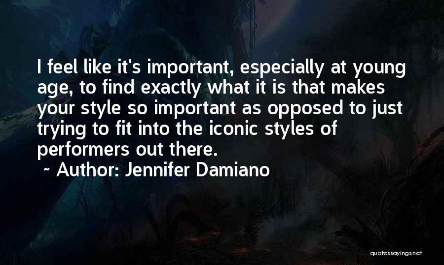 Jennifer Damiano Quotes: I Feel Like It's Important, Especially At Young Age, To Find Exactly What It Is That Makes Your Style So