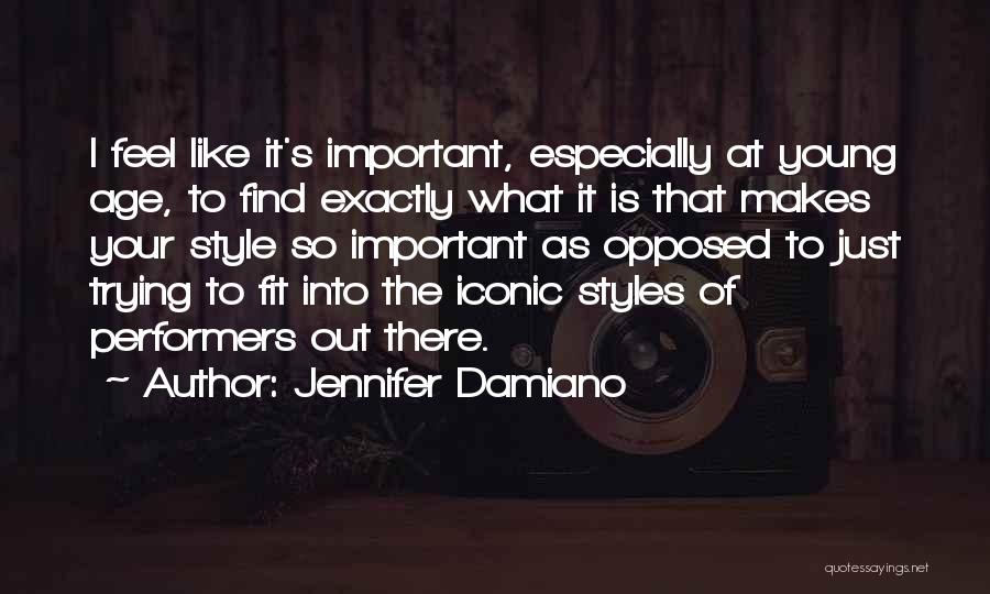 Jennifer Damiano Quotes: I Feel Like It's Important, Especially At Young Age, To Find Exactly What It Is That Makes Your Style So
