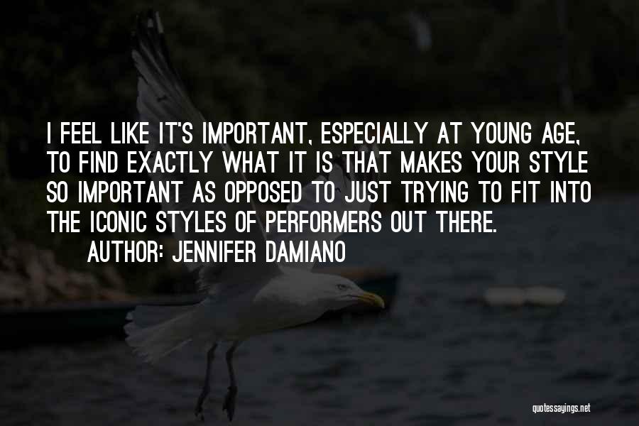 Jennifer Damiano Quotes: I Feel Like It's Important, Especially At Young Age, To Find Exactly What It Is That Makes Your Style So