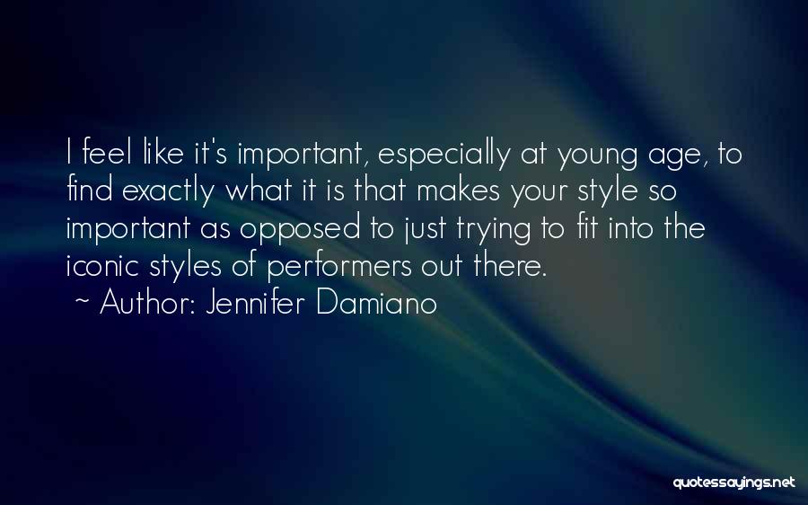 Jennifer Damiano Quotes: I Feel Like It's Important, Especially At Young Age, To Find Exactly What It Is That Makes Your Style So