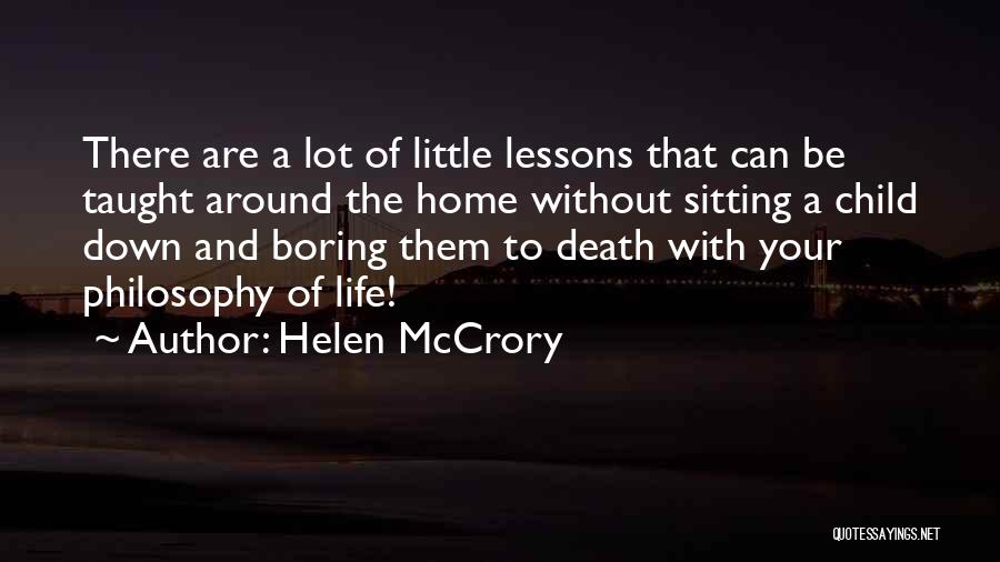 Helen McCrory Quotes: There Are A Lot Of Little Lessons That Can Be Taught Around The Home Without Sitting A Child Down And