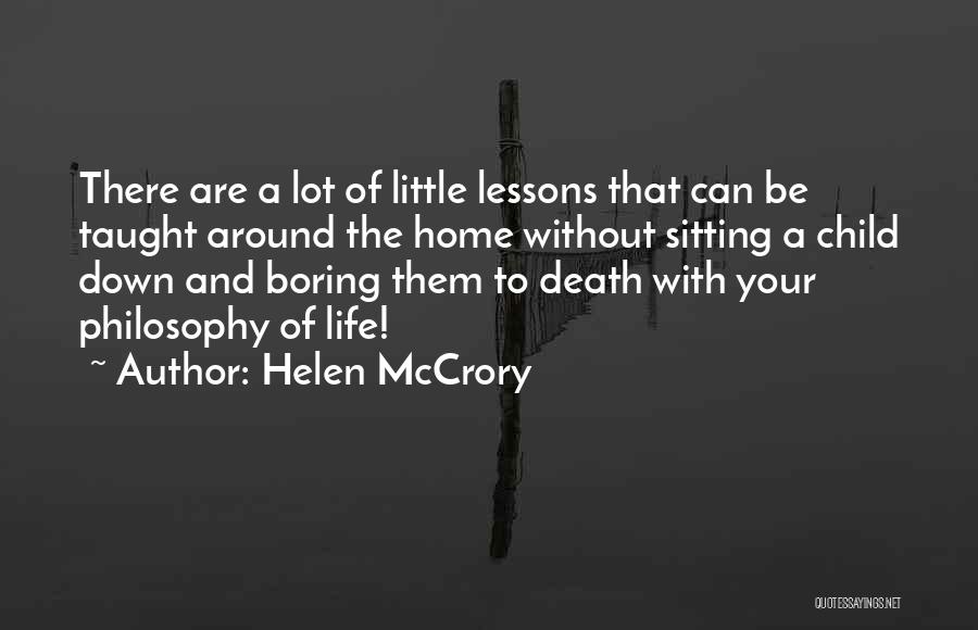 Helen McCrory Quotes: There Are A Lot Of Little Lessons That Can Be Taught Around The Home Without Sitting A Child Down And