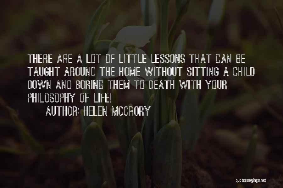 Helen McCrory Quotes: There Are A Lot Of Little Lessons That Can Be Taught Around The Home Without Sitting A Child Down And