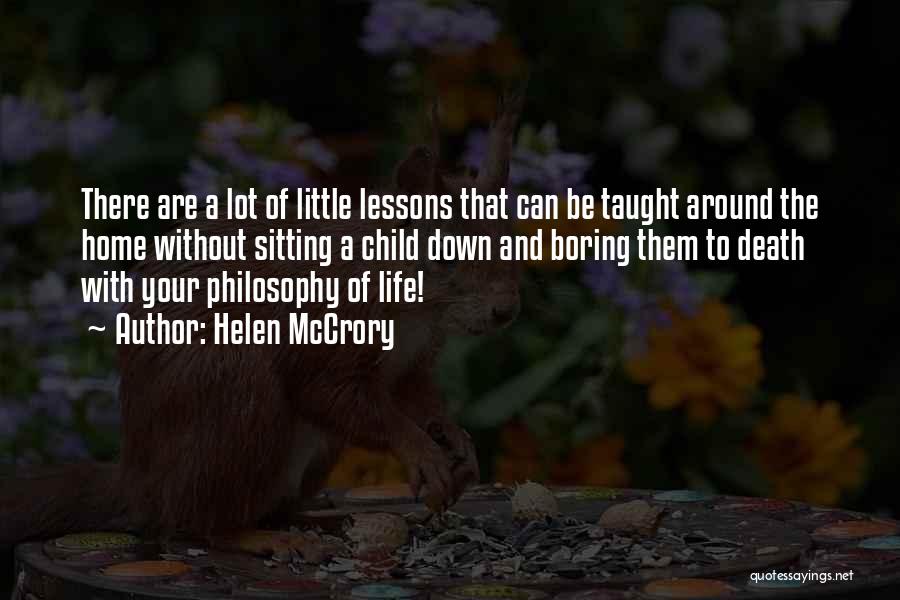 Helen McCrory Quotes: There Are A Lot Of Little Lessons That Can Be Taught Around The Home Without Sitting A Child Down And