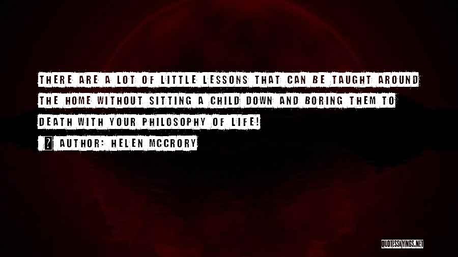 Helen McCrory Quotes: There Are A Lot Of Little Lessons That Can Be Taught Around The Home Without Sitting A Child Down And