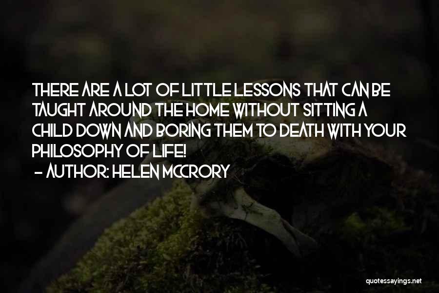 Helen McCrory Quotes: There Are A Lot Of Little Lessons That Can Be Taught Around The Home Without Sitting A Child Down And