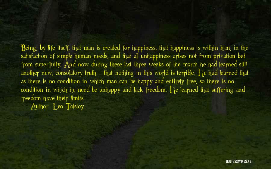 Leo Tolstoy Quotes: Being, By Life Itself, That Man Is Created For Happiness, That Happiness Is Within Him, In The Satisfaction Of Simple